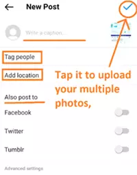 you can write captions, add location, sharing same post to acebook, twitter and tumblr for your multiple posts.

Finally, Tap to the Tick icon for posting your multiple pos
