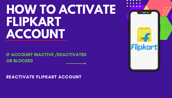 How to activate flipkart account? Reactivate flipkart account - If account inactive /deactivated or blocked