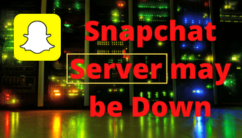 snapchat server may be down