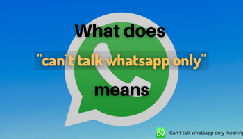 What does "can`t talk whatsapp only" means